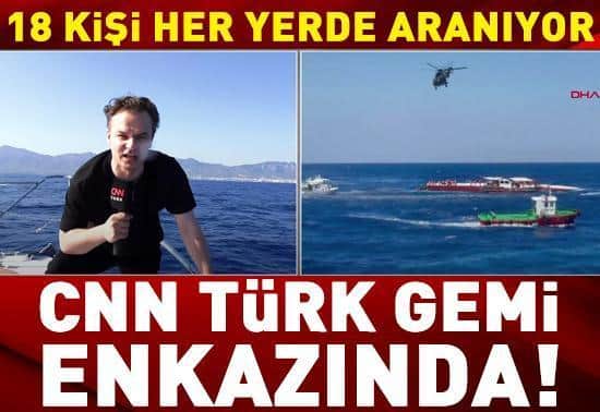 CNN TÜRK geminin enkazının yanında: 18 kişi her yerde aranıyor.