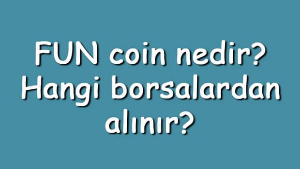 FUN coin nedir? Hangi borsalardan alınır? FUNToken ne zaman çıktı? Ne iş yapar?