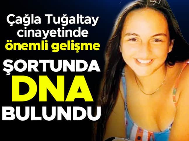 Çağla Tuğaltay cinayetinde önemli gelişme! Şortunda DNA bulundu