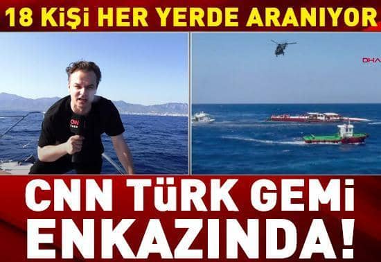 CNN TÜRK geminin enkazının yanında: 18 kişi her yerde aranıyor.