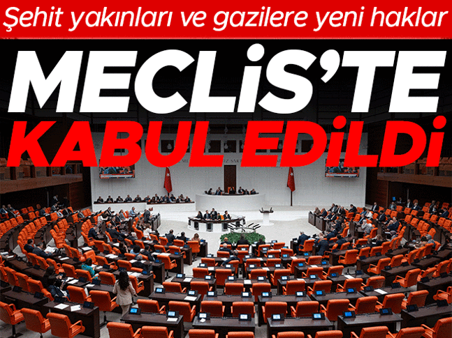 Şehit aileleri ve gazilerin haklarına yönelik düzenlemeler TBMMde kabul edildi