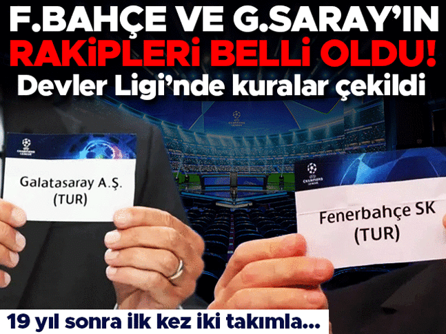 Şampiyonlar Liginde kuralar çekildi! İşte Fenerbahçe ve Galatasarayın rakipleri