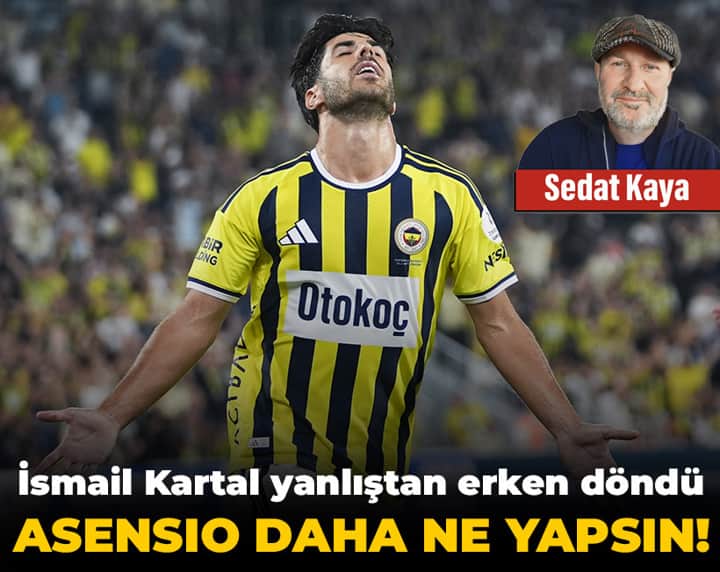 İsmail Kartal yanlıştan erken döndü: Asensio daha ne yapsın İsmail Kartal yanlıştan erken döndü: Asensio daha ne yapsın
