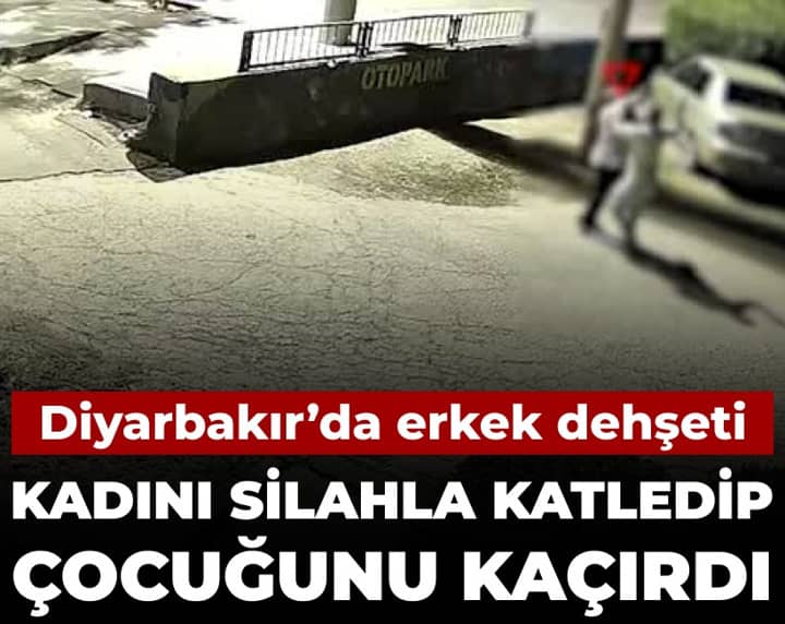 Diyarbakır'da erkek dehşeti: Kadını silahla katledip çocuğunu kaçırdı Diyarbakır'da erkek dehşeti: Kadını silahla katledip çocuğunu kaçırdı